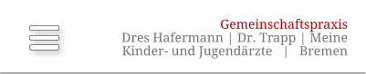 GemeinschaftspraxisDres Hafermann | Dr. Trapp | MeineKinder- und Jugendärzte   |   Bremen GemeinschaftspraxisDres Hafermann | Dr. Trapp | MeineKinder- und Jugendärzte   |   Bremen